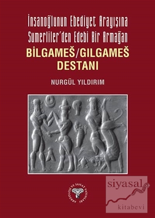 İnsanoğlunun Ebediyet Arayışına Sumerliler'den Edebi Bir Armağan