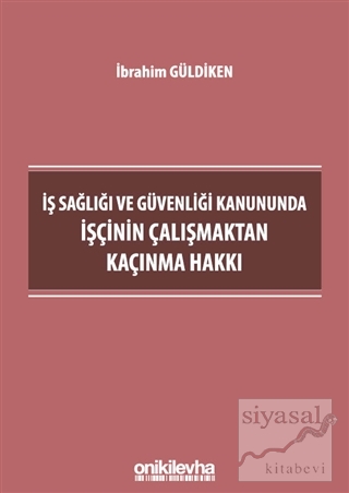 İş Sağlığı ve Güvenliği Kanununda İşçinin Çalışmaktan Kaçınma Hakkı