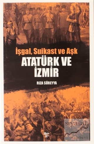 İşgal, Suikast ve Aşk Atatürk ve İzmir Rıza Süreyya