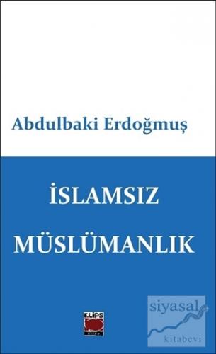 İslamsız Müslümanlık Abdulbaki Erdoğmuş
