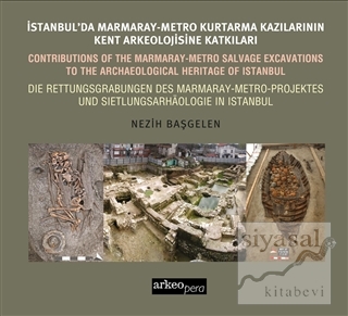 İstanbul'da Marmaray-Metro Kazılarının Kent Arkeolojisine Katkıları