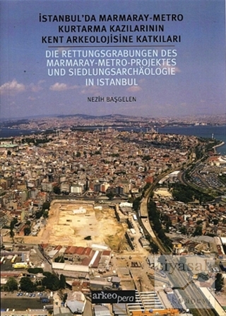 İstanbul'da Marmaray - Metro Kurtarma Kazılarının Kent Arkeolojisine Katkıları