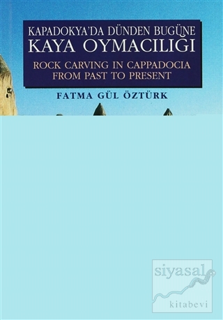 Kapadokya'da Dünden Bugüne Kaya Oymacılığı - Rock Carving İn Cappadocia From Past To Present