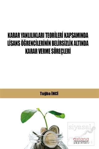 Karar Yanlılıkları Teorileri Kapsamında Lisans Öğrencilerinin Belirsizlik Altında Karar Verme Süreçleri
