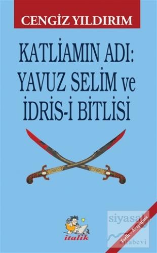 Katliamın Adı: Yavuz Selim ve İdris-i Bitlisi Cengiz Yıldırım
