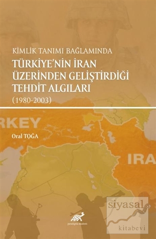Kimlik Tanımı Bağlamında Türkiye'nin İran Üzerinden Geliştirdiği Tehdit Algıları (1980-2003)