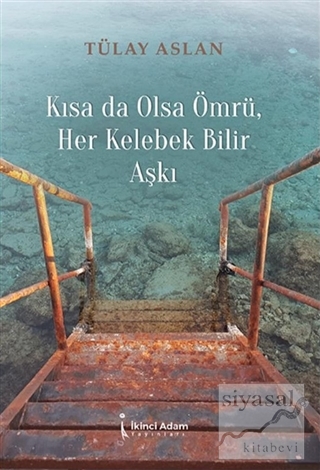 Kısa Da Olsa Ömrü Her Kelebek Bilir Aşkı