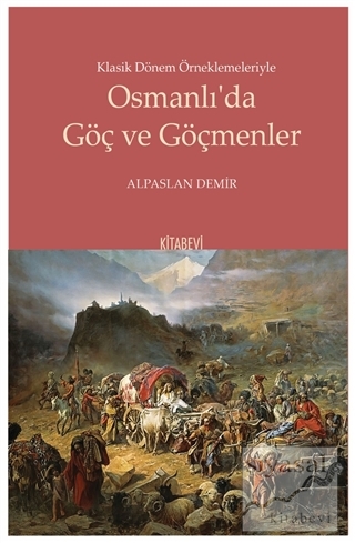 Klasik Dönem Örneklemeleriyle Osmanlı'da Göç ve Göçmenler Alpaslan Dem