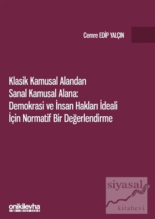 Klasik Kamusal Alandan Sanal Kamusal Alana: Demokrasi ve İnsan Hakları İdeali İçin Normatif Bir Değerlendirme