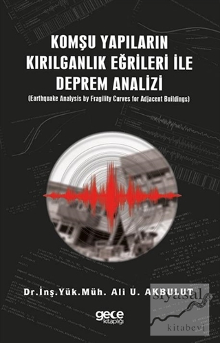 Komşu Yapıların Kırılganlık Eğrileri ile Deprem Analizi Ali U. Akbulut