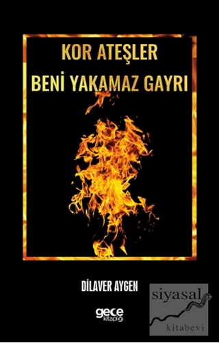 Kor Ateşler Beni Yakamaz Gayrı