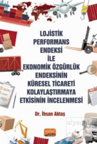 Lojistik Performans Endeksi İle Ekonomik Özgürlük Endeksinin Küresel Ticareti Kolaylaştırmaya Etkisinin İncelenmesi