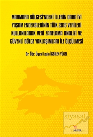 Marmara Bölgesi'ndeki İllerin Daha İyi Yaşam Endekslerinin TÜİK 2015 Verileri Kullanılarak Veri Zarflama Analizi ve Güvenli Bölge Yaklaşımları İle Ölçülmesi