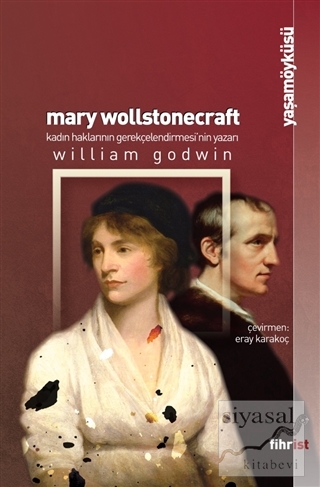 Mary Wollstonecraft: Kadın Haklarının Gerekçelendirmesi'nin Yazarı Wil