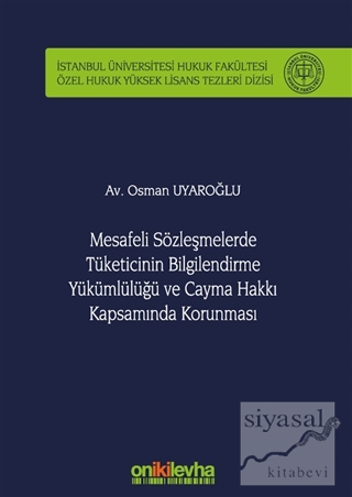 Mesafeli Sözleşmelerde Tüketicinin Bilgilendirme Yükümlülüğü ve Cayma Hakkı Kapsamında Korunması (Ciltli)