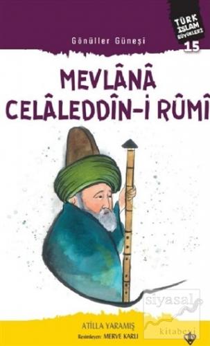 Mevlana Celaleddin-i Rumi - Gönüller Güneşi