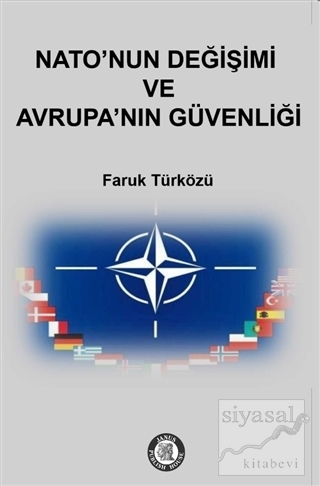 Nato'nun Değişimi ve Avrupa'nın Güvenliği Faruk Türközü
