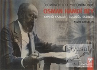 Ölümünün 100. Yıldönümünde Osman Hamdi Bey Nezih Başgelen