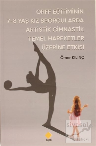 ORFF Eğitiminin 7-8 Yaş Kız Sporcularda Artistik Cimnastik Temel Hareketler Üzerine Etkisi