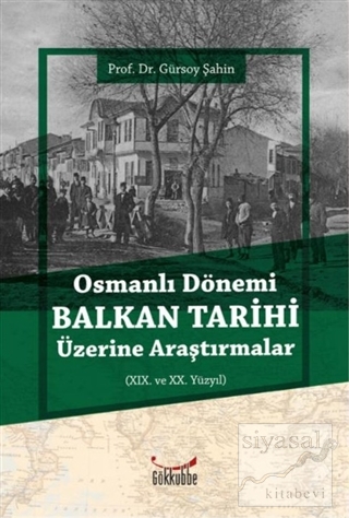 Osmanlı Dönemi Balkan Tarihi Üzerine Araştırmalar Gürsoy Şahin