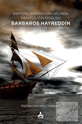 Osmanlı İmparatorluğu'nda Denizciliğin Doğuşu Barbaros Hayreddin Mehme
