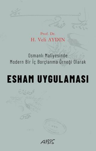 Osmanlı Maliyesinde Modern Bir İç Borçlanma Örneği Olarak ESHAM UYGULAMASI