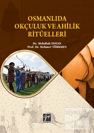 Osmanlıda Okçuluk ve Ahilik Ritüelleri Abdullah Doğan