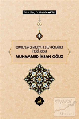 Osmanlı'dan Cumhuriyet'e Geçiş Döneminde İtikadi Açıdan Muhammed İhsan Oğuz (Ciltli)