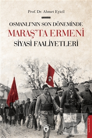 Osmanlı'nın Son Dönemi'nde Maraş'ta Ermeni Siyasi Faaliyetleri Ahmet E