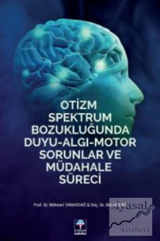 Otizm Spektrum Bozukluğunda Duyu-Algı-Motor Sorunlar ve Müdahale Süreci (Ciltli)