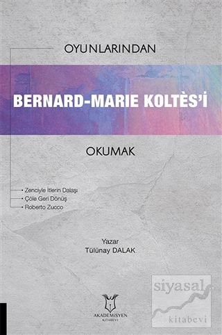 Oyunlarından Bernard-Marie Koltes'i Okumak