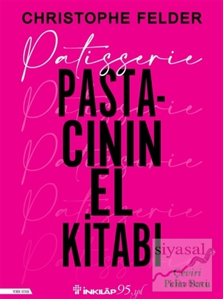 Patisserie - Pastacının El Kitabı (Ciltli) Christophe Felder