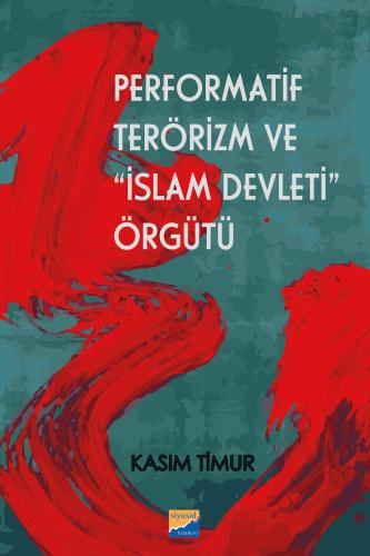 Performatif Terörizm ve “İslam Devleti” Örgütü Kasım Timur