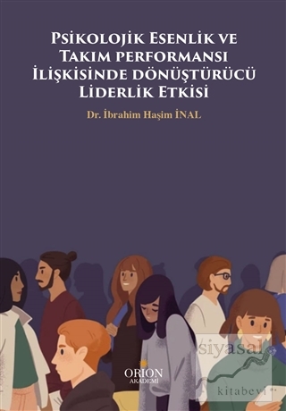 Psikolojik Esenlik ve Takım performansı İlişkisinde dönüştürücü Liderlik Etkisi