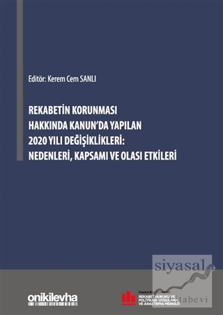 Rekabetin Korunması Hakkında Kanun'da Yapılan 2020 Yılı Değişiklikleri: Nedenleri, Kapsamı ve Olası Etkileri (Ciltli)