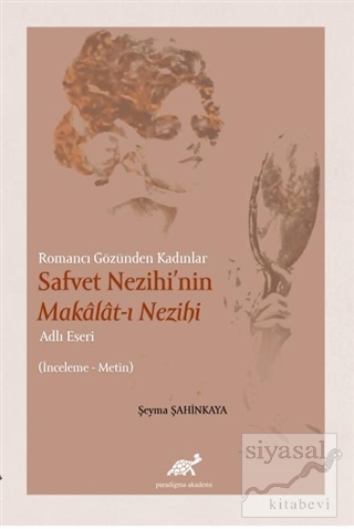 Romancı Gözünden Kadınlar Safvet Nezihi'nin Makalat-ı Nezihi Adlı Eseri