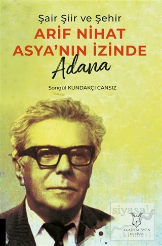 Şair Şiir ve Şehir Arif Nihat Asya'nın İzinde Adana
