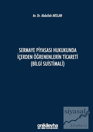Sermaye Piyasası Hukukunda İçerden Öğrenenlerin Ticareti (Bilgi Suistimali) (Ciltli)