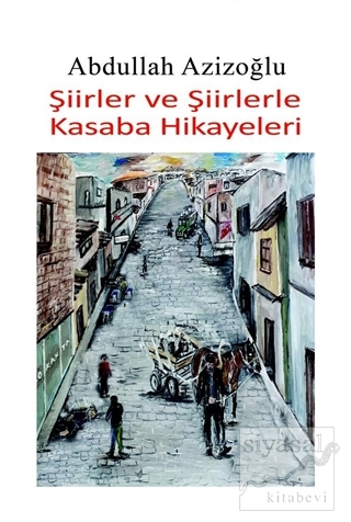 Şiirler ve Şiirlerle Kasaba Hikayeleri Abdullah Azizoğlu