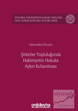 Şirketler Topluluğunda Hakimiyetin Hukuka Aykırı Kullanılması (Ciltli)