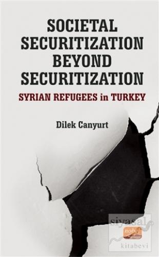 Societal Securitization Beyond Securitization: Syrian Refugees in Turk