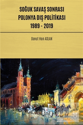 Soğuk Savaş Sonrası Polonya Dış Politikası: 1989 - 2019 Davut Han Asla