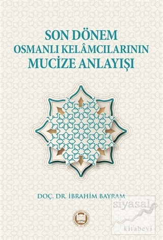 Son Dönem Osmanlı Kelamcılarının Mucize Anlayışı İbrahim Bayram