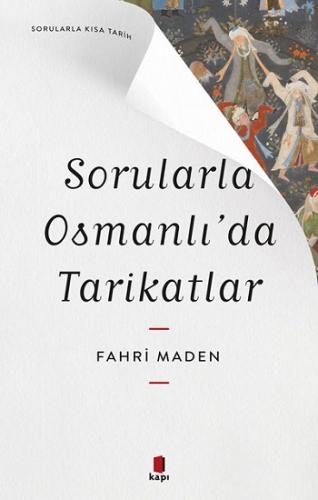 Sorularla  Osmanlı'da  Tarikatlar - Sorularla Kısa Tarih