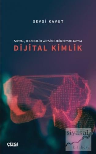 Sosyal, Teknolojik ve Psikolojik Boyutlarıyla Dijital Kimlik