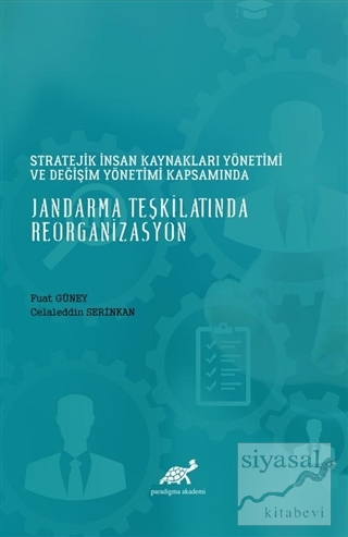 Stratejik İnsan Kaynakları Yönetimi ve Değişim Yönetimi Kapsamında Jandarma Teşkilatında Reorganizasyon
