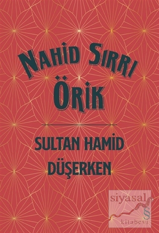 Sultan Hamid Düşerken (Ciltli) Nahid Sırrı Örik
