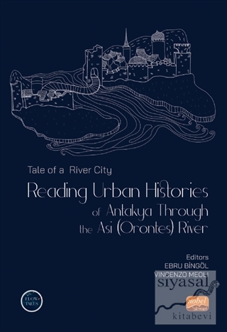 Tale of a River City - Reading Urban Histories of Antakya Through The 