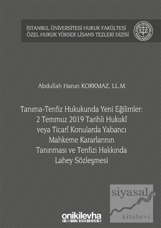 Tanıma-Tenfiz Hukukunda Yeni Eğilimler: 2 Temmuz 2019 Tarihli Hukuki veya Ticari Konularda Yabancı Mahkeme Kararlarının Tanınması ve Tenfizi Hakkında Lahey Sözleşmesi (Ciltli)