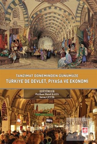 Tanzimat Döneminden Günümüze Türkiyede Devlet Piyasa ve Ekonomi Savaş 